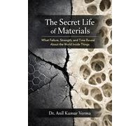 Anil Kumar Verma The Secret Life of Materials (Tascabile)