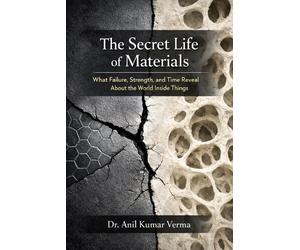 Anil Kumar Verma The Secret Life of Materials (Tascabile)