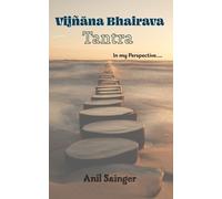 Anil Sainger Vijnana Bhairava Tantra - in my perspective (Tascabile)