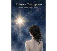 Anima a Cielo aperto: la poesia dei giorni fragili