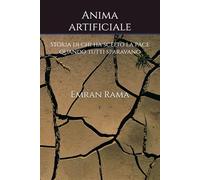 Anima artificiale: Storia di chi ha scelto la pace quando tutti sparavano
