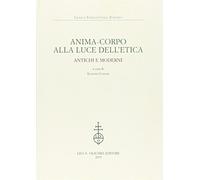 Anima-corpo alla luce dell'etica. Antichi e moderni