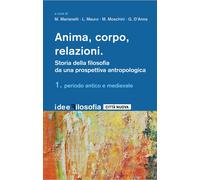 Anima, corpo, relazioni. Storia della filosofia. Periodo antico e medievale (Vol