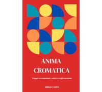 ANIMA CROMATICA: Viaggio tra emozioni, colori e trasformazioni