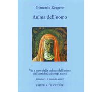 Anima dell'uomo. Vie e mete della cultura dell'anima dall'antichi