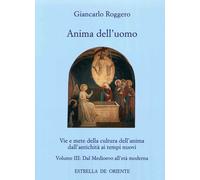 Anima dell'uomo. Vie e mete della cultura dell'anima dall'antichità ai tem...