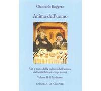 Anima dell'uomo. Vie e mete della cultura dell'anima dall'antichità ai tempi nuovi. Vol. 2: Il Medioevo.