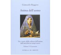Anima dell'Uomo. Vie e Mete delle Cultura dell'Anima dall'Antichità ai Tempi Nuo