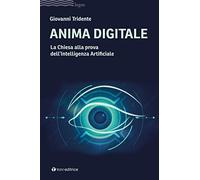 Anima digitale. La Chiesa alla prova dell’Intelligenza Artificiale