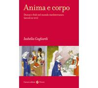 Anima e corpo. Donne e fedi nel mondo mediterraneo (secoli XI-XVI) - Gagli...