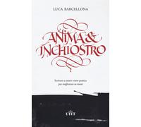 Anima e inchiostro. Scrivere a mano come pratica per migliorare se stessi ...