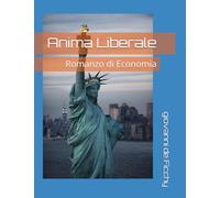 Anima Liberale: Romanzo di Economia