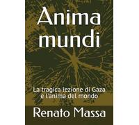 Anima mundi: La tragica lezione di Gaza e l'anima del mondo