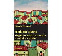 Anima nera. I legami occulti tra la mafia e la destra eversiva -