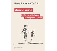 Anima nuda. Le ferite dell’infanzia ci insegnano a vivere