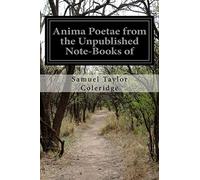 Anima Poetae from the Unpublished Note-Books of