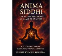 ANIMA SIDDHI: The Art of Becoming as Small as an Atom