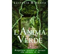 Anima Verde: Progettare giardini che parlano di te