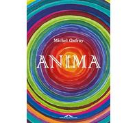 Anima. Vita e morte dell'anima da Lascaux al transumanesimo