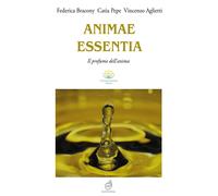 Animae Essentia. Il profumo dell'anima. Ediz. illustrata - Bracony Federic...