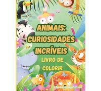 Animais: Curiosidades Incríveis Livro de Colorir - Mais de 60 páginas com os teus animais favoritos e curiosidades divertidas sobre eles!