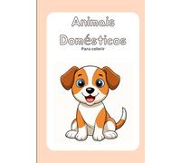 Animais Domésticos para Colorir: Um Livro Divertido e Educativo para Crianças: Veja e Pinte: 15 Animais Domésticos com Modelos Coloridos que Encantam e Educam!