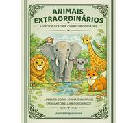 ANIMAIS EXTRAORDINÁRIOS: LIVRO DE COLORIR COM CURIOSIDADES