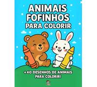 Animais Fofinhos para Colorir - Livro Infantil com Mais de 40 Desenhos Divertidos | Idade 3 a 7 anos