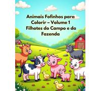 Animais Fofinhos para Colorir - Volume 1: Filhotes do Campo e da Fazenda