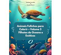 Animais Fofinhos para Colorir - Volume 3: Filhotes do Oceano e Exóticos