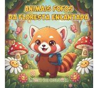 ANIMAIS FOFOS DA FLORESTA ENCANTADA: LIVRO DE COLORIR