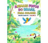 ANIMAIS FOFOS DO BRASIL PARA COLORIR: REGIÃO SUDESTE - VOL 5