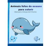 Animais fofos do Oceano para colorir: Para crianças de 4 a 6 anos