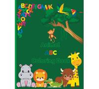 Animal ABC Coloring Book for Toddlers: Animal ABC Coloring Book for Kids Ages 2-5: Fun Alphabet and Animal Learning Activity Book for Toddlers and ... for Early Education and Fine Motor Skills