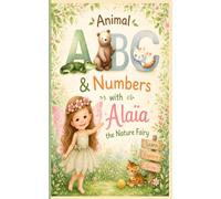 Animal ABC & Numbers with Alaïa the Nature Fairy: Early Learning Letters, Animals & Counting