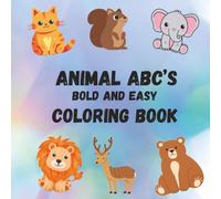 Animal ABC’s Bold and Easy Coloring Book: Fun Alphabet Learning and Simple Animal Designs for Kids Ages 2-6 | Educational, Stress-Free, and Creative ... Alphabet Letters with Cute Animal Designs