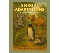 Animal Adaptations - Color & Learn - Nature Series - Grades 4 - 6: An Educational Coloring Book