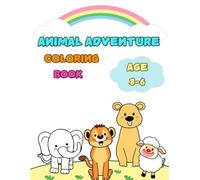 Animal Adventure Coloring Book: Awesome Animals Coloring Book For Kids Age 3-6