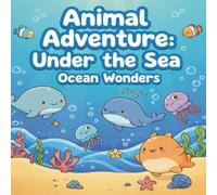 Animal Adventure: Under the Sea: Ocean Wonders: A Fun Ocean Animals Coloring Book for Kids Ages 3-5 | 40 Cute and Easy Sea Creatures for Toddlers and Preschoolers