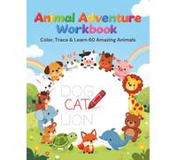 Animal Adventure Workbook: Color, Trace & Learn 60 Amazing Animals for Kids Ages 4-6: Fun Coloring, Tracing & Early Learning Activities to Build ... - Preschool & Kindergarten Workbook