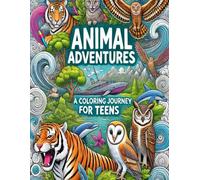 Animal Adventures: A Coloring Journey for Teens: Discover Peace and Creativity