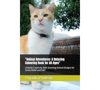 "Animal Adventures: A Relaxing Colouring Book for All Ages": Unleash Creativity with Stunning Animal Designs for Stress Relief and Fun"