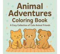 Animal Adventures Coloring Book: A Cozy Collection of Cute Animal Friends