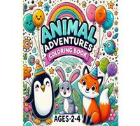 Animal Adventures Coloring Book: Fun and Easy Coloring for Ages 2-4: Coloring Book for toddlers 30 Adorable Animal Scenes to Spark Creativity and Joy ... Motor Skill for Toddlers and Preschoolers Age