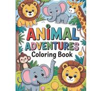 Animal Adventures Coloring Book: Fun & Easy Animal Designs for Kids Ages 4-8