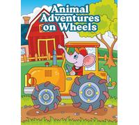 Animal Adventures on Wheels: Cute Animal Drivers in Cars, Trucks, Buses, and Trains - 30 Fun and Easy Coloring Pages for Boys and Girls Ages 4-8