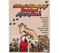 Animal Adventures Preschool Activity Book: Big & Bold Animal Images: Learn Animal Names Along with Their Colours