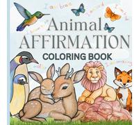 Animal Affirmation Coloring Book: Positive Mindset Quotes to Boost Confidence, Self-Esteem, and Joy.
