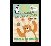 Animal Affirmations: Fun and Inspirational | Over 50 Coloring Pages for Kids Ages 4-8 | "I am" Affirmation Statements | Easy & Simple Drawings to Color | + Word and Letter