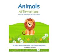 Animal Affirmations: Learn Life Lessons from Our Furry Friends